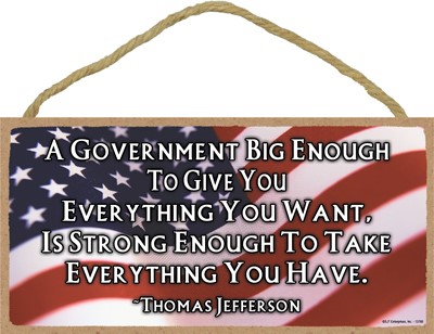 A government big enough to give you everything you want, is strong enough t… 13788