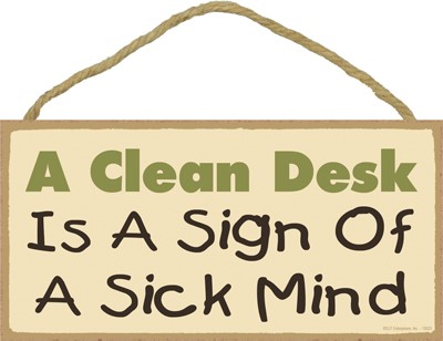 A clean desk is a sign of a sick mind. 5" x 10" wood plaque, sign - Simple Signs 13023