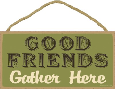 Good Friends Gather Here 5" x 10" wood plaque, sign - Simple Signs 13129