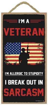 I'm a veteran I'm allergic to stupidity - I break out in sarcasm 5" x 10" w… 13845