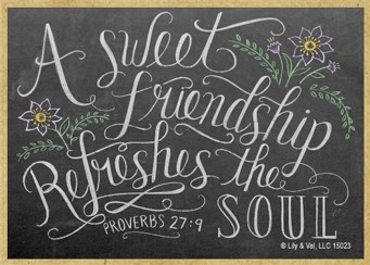 A sweet friendship refreshes the soul. Proverbs 27:9 15023