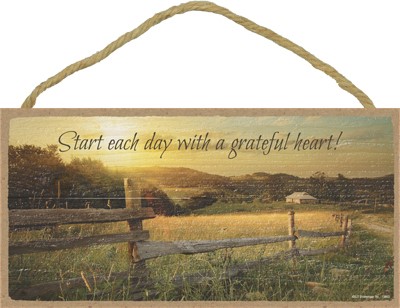 Start each day with a grateful heart!  5" x 10" Farm / Country plaques / signs 13663