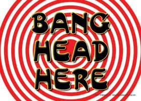 BANG HEAD HERE (w/wording inside a bullseye) Express Yourself Sign 69014