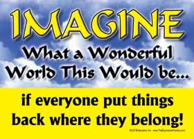 IMAGINE What a Wonderful World This Would BeÂ‰Ã›_ if everyone put things ba… 69031