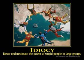 IDIOCY - Never underestimate the power of stupid people in large groups. (p… 69070