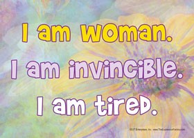 I am woman. I am invincible. I am tired. Express Yourself Sign 69148