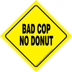 Bad cop. No donut. Auto Attitudes Car Signs with suction cup 23121