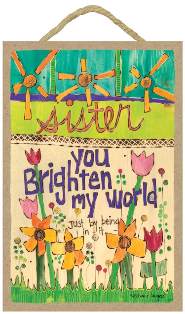 Sister - You brighten my world - just by being in it 7" x 10.5" wood plaque… 55940