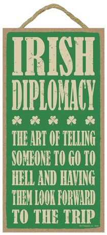 Irish Diplomacy:  The art of telling someone to go to hell and having them … 94240