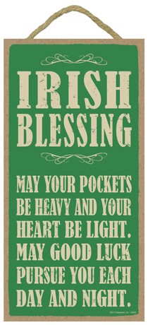Irish Blessing:  May your pockets be heavy and your heart be light 5" x 10"… 94242