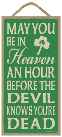 May you be in heaven an hour before the devil knows you're dead 5" x 10" pr… 94250