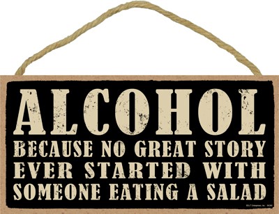 Alcohol - Because no great story ever started with someone eating a salad 5… 94390