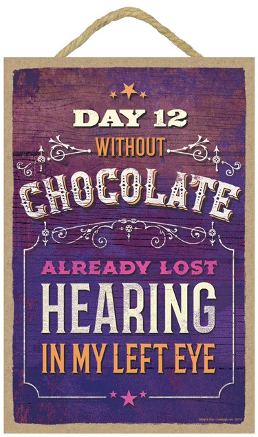 Day 12 without chocolate already lost hearing in my left eye 7" x 10.5" woo... 59110