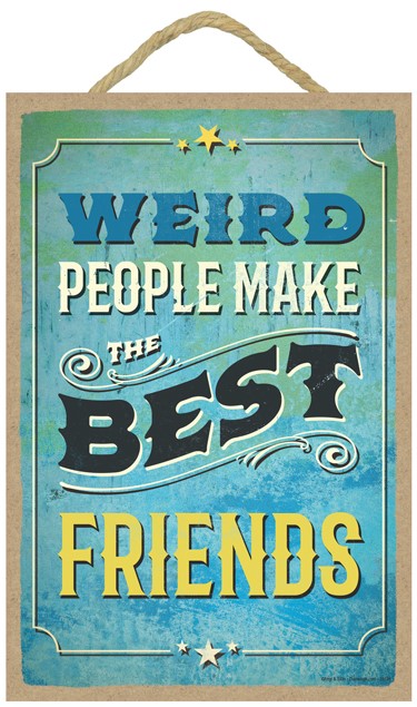 Weird people make the best friends 7" x 10.5" wood plaques/signs featuring … 59136