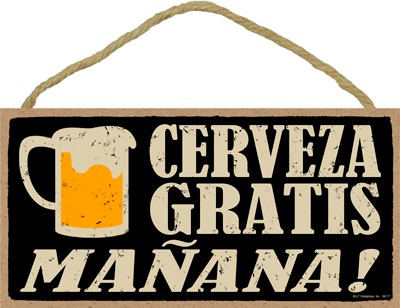 CERVEZA GRATIS, MANANA! (FREE BEER tomorrow!) Spanish designs 5" x 10" wood… 94177