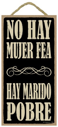NO HAY MUJER FEA, HAY MARIDO POBRE (THERE ARE NO UGLY WOMEN, ONLY POOR HUSB… 94189