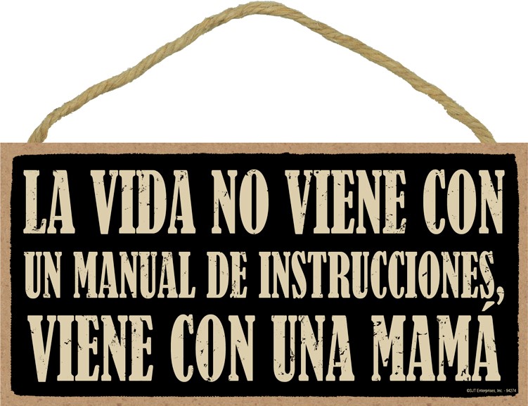 LA VIDA NO VIENE CON UN MANUAL DE INSTRUCCIONES, VIENE CON UNA MAMI. = Life… 94274
