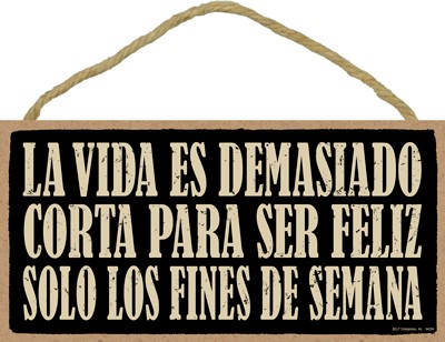 LA VIDA ES DEMASIADO CORTA PARA SER FELIZ SOLO LOS FINES DE SEMANA (LIFE'S … 94284