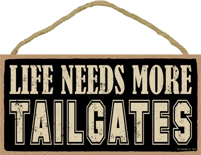 Life needs more tailgates 5" x 10" primitive wood plaque, sign wholesale sp… 94470