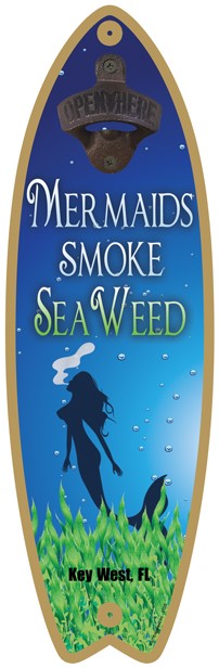 Mermaids smoke seaweed - Surfboard bottle opener 07228