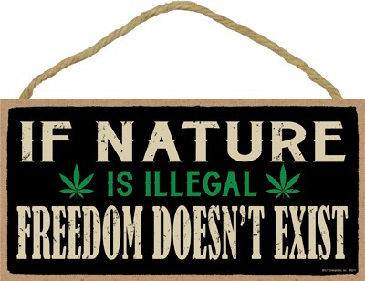 If nature is illegal. Freedom doesn't exist 5" x 10" wood plaque/sign wee... 95011