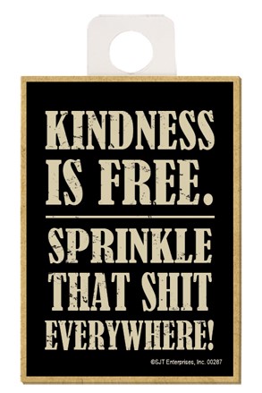 Kindness is free. Sprinkle that shit everywhere! wood fridge magnet 00287