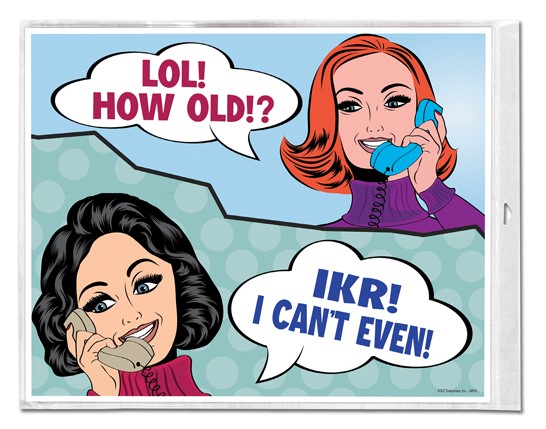 LOL! How old? - IKR - I can't even! Plastic Sign With Comic Style 24816