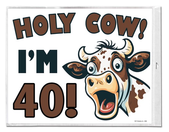 Holy Cow! I'm 40! Plastic Sign 24828