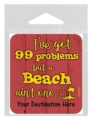 I've got 99 problems but a beach ain't one SS00335
