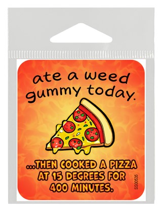 Ate a weed gummy today. Then cooked a pizza at 15 degrees for 400 minutes. SS00535