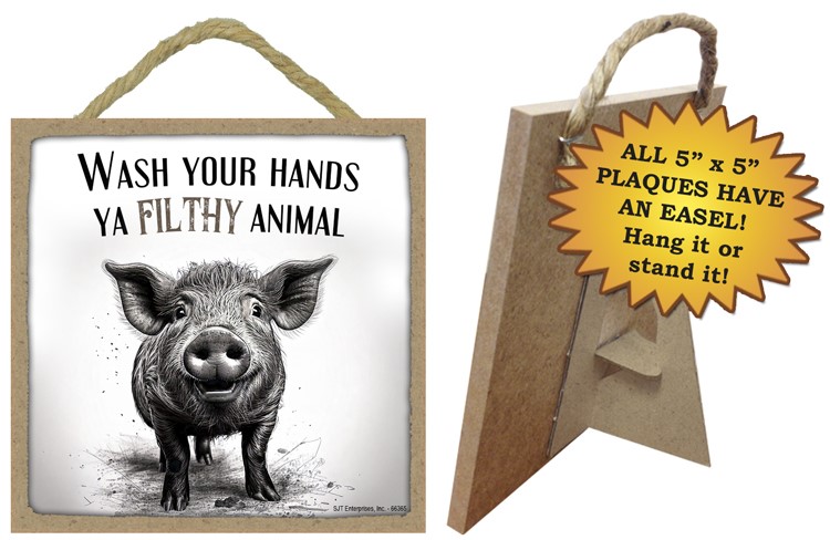 Wash Your Hands Ya Filthy Animal - Pig 5" x 5" wood plaque with easel 66365